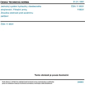 ČSN 11 9531 - Jednotný systém hydrauliky všeobecného strojírenství. Filtrační prvky. Zkouška odolnosti proti axiálnímu zatížení - Tisk
