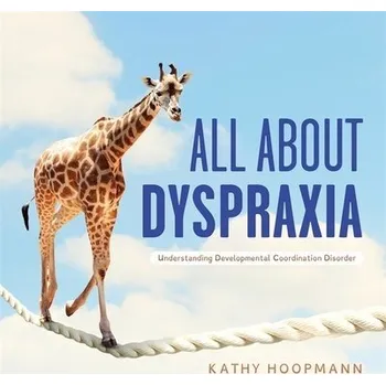 Cizojazyčná kniha All About Dyspraxia - Hoopmann, Kathy