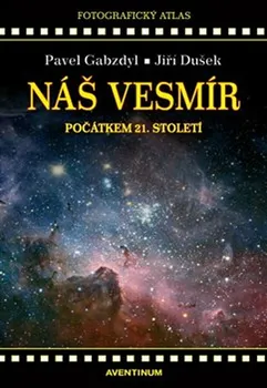 Encyklopedie Náš vesmír počátkem 21. století - Jiří Dušek, Pavel Gabzdyl (2022, pevná)