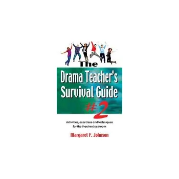 Drama Teachers Survival Guide--Volume 2: Activities, Exercises, and Techniques for the Theatre Classroom - (Johnson Margaret F.)(Paperback) (9781566081825)
