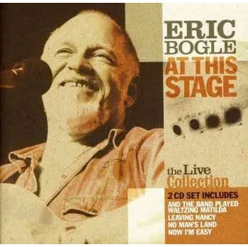 Zahraniční hudba 2CD Eric Bogle: At This Stage (The Live Collection) 2005