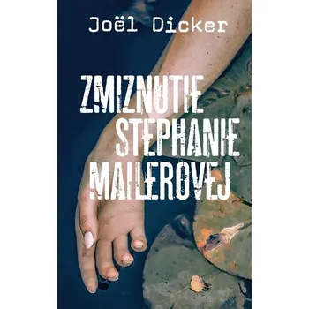 Kniha Zmiznutie Stephanie Mailerovej - Joël Dicker (E-Kniha)