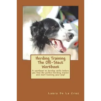 Učebnice Herding Training The Off-Stock Workbook: A workbook to develop skills before you find the perfect herding trainer and start training your pup! – Laura De La Cruz (EN)