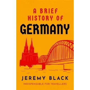 Brief History of Germany - Black, Jeremy