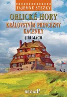 Tajemné stezky: Orlické hory královstvím princezny Kačenky - Jiří Mach (2022, pevná)