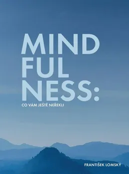 Osobní rozvoj Mindfulness: Co vám ještě neřekli? - František Lomský (2022, brožovaná)