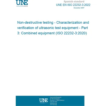UNE EN ISO 22232-3:2022 Non-destructive testing - Characterization and verification of ultrasonic test equipment - Part 3: Combined equipment (ISO 22232-3:2020) Španělsky Tisk
