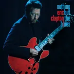 Nothing But The Blues - Eric Clapton