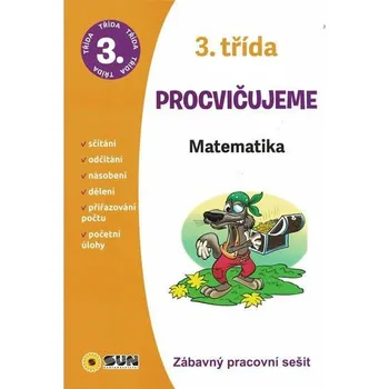 Matematika Procvičujeme: Matematika 3. třída: Zábavný pracovní sešit - Nakladatelství SUN (2020, brožovaná)