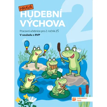 Hudební výchova Hravá hudební výchova 2: Pracovní učebnice pro 2. ročník ZŠ - Nakladatelství Taktik (2020, brožovaná) 