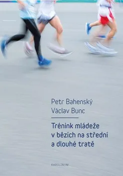 Kniha Trénink mládeže v bězích na střední a dlouhé tratě - Petr Bahenský, Václav Bunc (2018) [E-kniha]