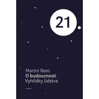 O budoucnosti - Vyhlídky lidstva - Martin Rees