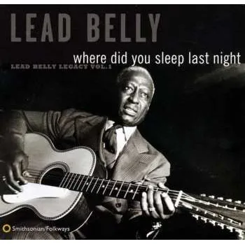 Zahraniční hudba CD Leadbelly: Where Did You Sleep Last Night (Lead Belly Legacy Vol. 1) 2012