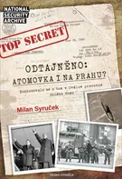 Odtajněno: Atomová bomba i na Prahu? - Milan Syruček (2022, pevná)