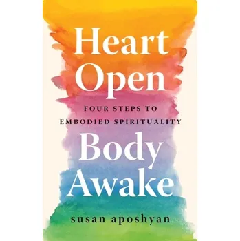Osobní rozvoj Heart Open, Body Awake - Aposhyan, Susan