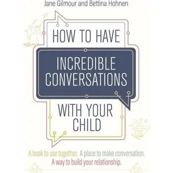 How to Have Incredible Conversations with your Child - Hohnen, Bettina; Gilmour, Jane; Murphy, Tara