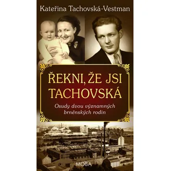 Literární biografie Řekni, že jsi Tachovská: Osudy dvou významných brněnských rodin - Kateřina Tachovská-Vestman (2022, pevná)