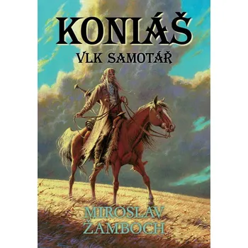 Koniáš Vlk samotář - Miroslav Žamboch - 978-80-7387-193-2