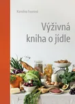 Výživná kniha o jídle - Karolína Fourová (2022, vázaná)