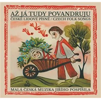Česká hudba Až já tudy povandruju: České lidové písně/Czech folk songs - Malá česká muzika Jiřího Pospíšila [CD]