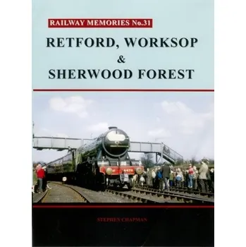 Cestování R Railway Memories No. 31. Retford, Worksop and Sherwood Forest