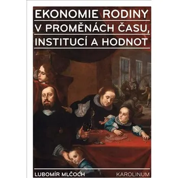 Kniha Ekonomie rodiny v proměnách času, institucí a hodnot Ekniha
