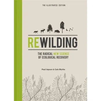 Přírodní věda Rewilding - The Illustrated Edition - Blythe, Cain; Jepson, Paul