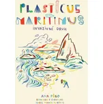 Plasticus maritimus: Invazivní druh - Ana Pêgo a kol. (2020, brožovaná)