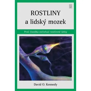 Příroda Rostliny a lidský mozek: Proč člověka ovlivňují rostlinné látky - David O. Kennedy (2022, pevná)
