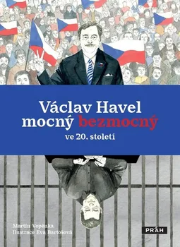 Literární biografie Václav Havel mocný bezmocný ve 20. století - Martin Vopěnka (2022, pevná)