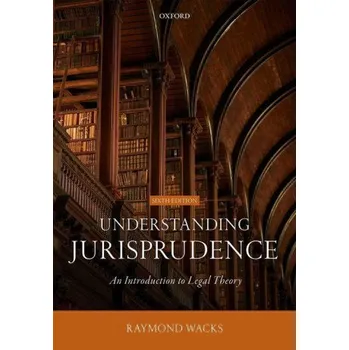 Understanding Jurisprudence – Wacks,Raymond (Emeritus Professor of Law and Legal Theory,Emeritus Professor of Law and Legal Theory,University of Hong Kong) (EN)