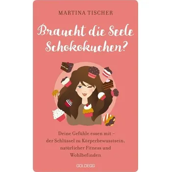 Braucht die Seele Schokokuchen - Tischer, Martina