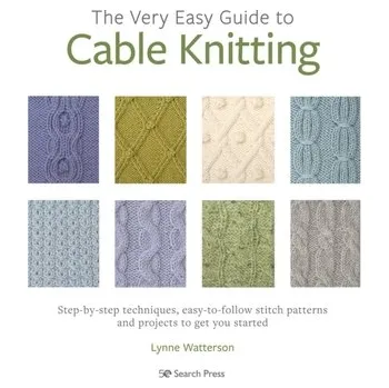 The Very Easy Guide to Cable Knitting - Watterson, Lynne