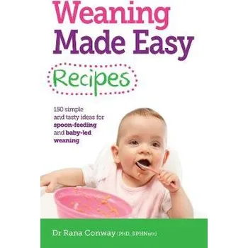 Učebnice Weaning Made Easy Recipes - Conway, Dr Rana, BSc(Hons), PhD, RPNutr