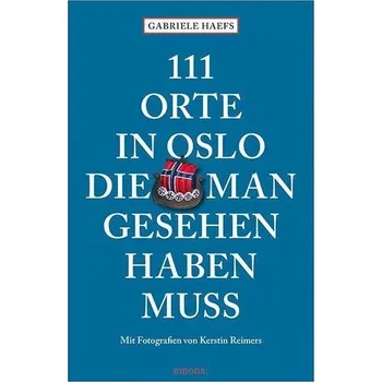 Cestování 111 Orte in Oslo, die man gesehen haben muss - Haefs, Gabriele