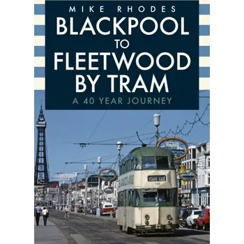 Cestování Blackpool to Fleetwood by Tram - Rhodes, Mike