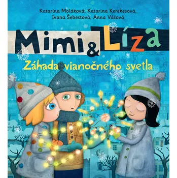 Mimi a Líza. Záhada vianočného svetla – Katarína Kerekesová, Katarína Moláková, Ivana Šebestová, Anna Vášová
