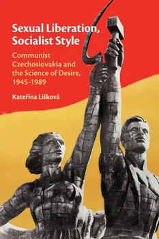 Sexual Liberation, Socialist Style - Kateřina Lišková [EN] (2018, pevná)