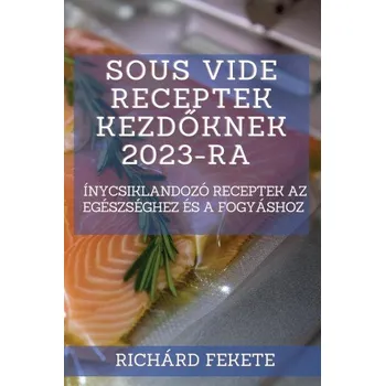 Vařič Sous Vide receptek kezd?knek 2023-ra (HU)