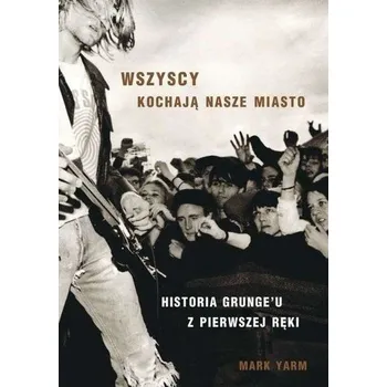Literární biografie Wszyscy kochają nasze miasto - Mark Yarm