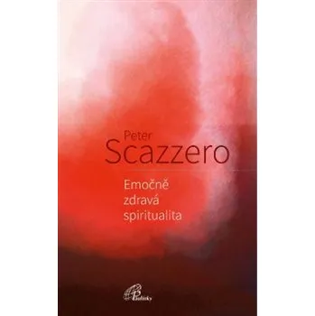 Emočně zdravá spiritualita - Peter Scazzero