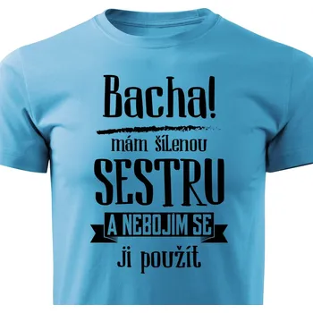 Pánská móda Pánské tričko Bacha, mám šílenou sestru Barva: Tyrkysová, Velikost: S