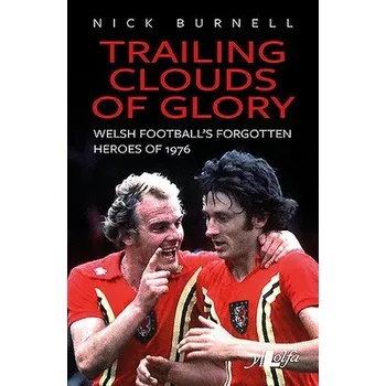 Cizojazyčná kniha Trailing Clouds of Glory - Welsh Football's Forgotten Heroes of 1976 - Burnell, Nick