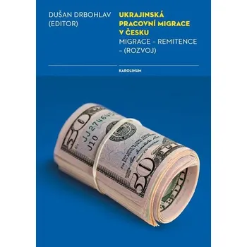 Kniha Ukrajinská pracovní migrace v Česku - doc. RNDr. Dušan Drbohlav Ph.D. (E-Kniha)