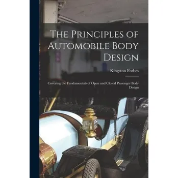 Umění The Principles of Automobile Body Design: Covering the Fundamentals of Open and Closed Passenger Body Design – Kingston Forbes (EN)