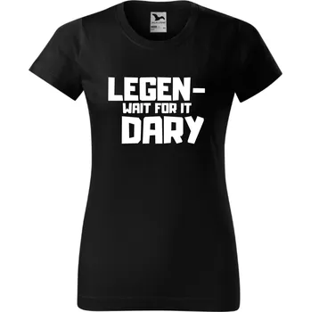 Dámské tričko - Legen-wait for it-dary Barva: Bílá, Velikost: M