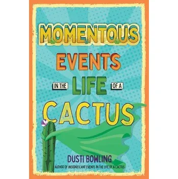 Cizojazyčná kniha Momentous Events in the Life of a Cactus - Bowling, Dusti