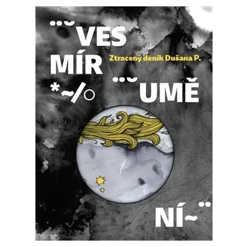 Vesmír umění: Ztracený deník Dušana P. - Emília Jarošová, Petra Svobodová