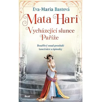 Kniha Mata Hari Vycházející slunce Paříže - Eva-Maria Bastová (E-Kniha)