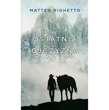 Trylogia Ojczyzny T.2 Ostatnia ojczyzna - Righetto, Matteo